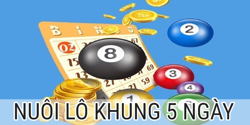 Khung 5 ngày là thời gian nuôi lô dành cho những dân chuyên nhiều vốn